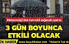 3 gün boyunca etkili olacak
