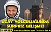 Alper Gezeravcı'nın uzay yolculuğunda sürpriz gelişme