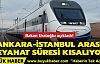 Ankara İstanbul arası seyahat süresi kısalıyor