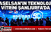 ASELSAN'ın teknoloji vitrini Şanlıurfa'da açılıyor