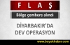 Diyarbakır'da dev operasyon