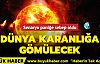 Dünya karanlığa gömülecek