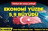 Ekonomi yüzde 5,9 büyüdü!