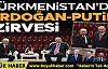 Erdoğan'dan Aşkabat'ta kritik görüşmeler