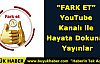 'FARK ET” YouTube Kanalı ile Hayata Dokunan Yayınlar