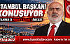 İSTANBUL BAŞKANI KONUŞUYOR