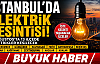 İSTANBUL'DA ELEKTRİK KESİNTİSİ
