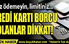 Kredi kartı borcu olanlar dikkat! Faiz ödemeyin, limitiniz