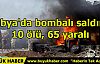 Libya'da bombalı saldırı: 10 ölü, 65 yaralı