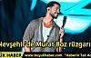 Nevşehir'de Murat Boz rüzgarı