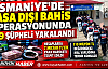 OSMANİYE MERKEZLİ 8 İLDE DEV YASA DIŞI BAHİS OPERASYONU
