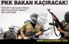 PKK Bakan kaçıracak!