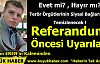 Referandum Öncesi Uyarılar!