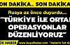 Rusya: Türkiye ile Suriye'deki hedeflere nokta atışı operasyonları düzenliyoruz