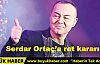 Serdar Ortaç'a ret kararı