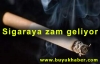 Sigaraya zam geliyor