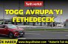 Togg Avrupa'yı fethedecek