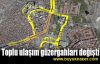 Toplu ulaşım güzergahları değişti