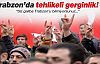 Trabzon'da Tehlikeli gerginlik!