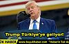 Trump Türkiye'ye geliyor