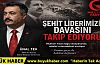 Ünal Tek: 'Şehit Liderimiz Muhsin Yazıcıoğlu'nun Davasının Takipçisiyiz”