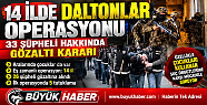 14 İLDE 'DALTONLAR” OPERASYONU