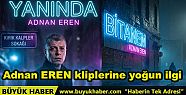 Adnan EREN kliplerine yoğun ilgi