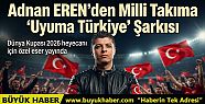 Adnan EREN'den Milli Takıma 'Uyuma...