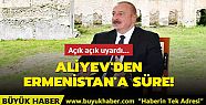 Aliyev açık açık uyardı Ermenistan'a...