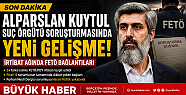 ALPARSLAN KUYTUL GRUBUNA YÖNELİK SORUŞTURMADA...