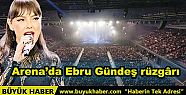 Arena'da Ebru Gündeş rüzgârı