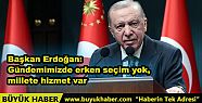 Başkan Erdoğan: Gündemimizde erken seçim...