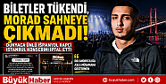 BİLETLER TÜKENDİ, MORAD SAHNEYE ÇIKMADI