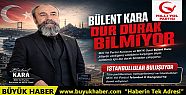 Bülent Kara: 'Dur Durak Bilmeden Çalışıyoruz”