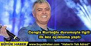 Cengiz Kurtoğlu durumuyla ilgili ilk kez...