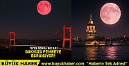 Çilek Dolunayı için nefesler tutuldu