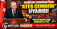 CUMHURBAŞKANI ERDOĞAN'DAN 'ATEŞ ÇEMBERİ”...