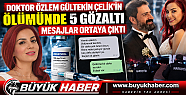 DOKTOR ÖZLEM GÜLTEKİN ÇELİK'İN ÖLÜMÜNDE...