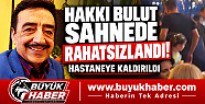 HAKKI BULUT SAHNEDE RAHATSIZLANDI!