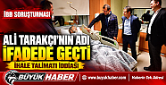 İBB Soruşturmasında Ali Tarakçı Ayrıntısı