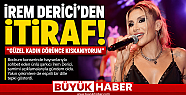 İREM DERİCİ'DEN SAMİMİ İTİRAF