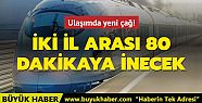 İstanbul-Ankara arası 80 dakikaya inecek