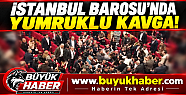 İSTANBUL BAROSU GENEL KURULU'NDA KAVGA