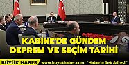 Kabine'de gündem deprem ve seçim tarihi