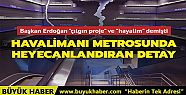 Metro Açılışına Çılgın Proje Detayı...