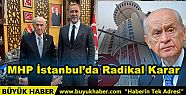 MHP İstanbul'da Radikal Karar
