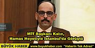 MİT Başkanı Kalın, Hamas Heyetiyle İstanbul'da...