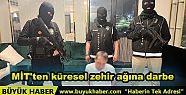 MİT ve Emniyetten Küresel Uyuşturucu...