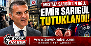 MUSTAFA SARIGÜL'ÜN OĞLU EMİR SARIGÜL...