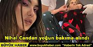 Nihal Candan yoğun bakıma alındı